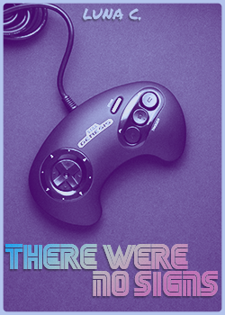 Cover for 'There Were No Signs' by Luna C. Title in a blue, white and pink gradient, in the font of the SEGA company. Sega Genesis controller on a purple background.